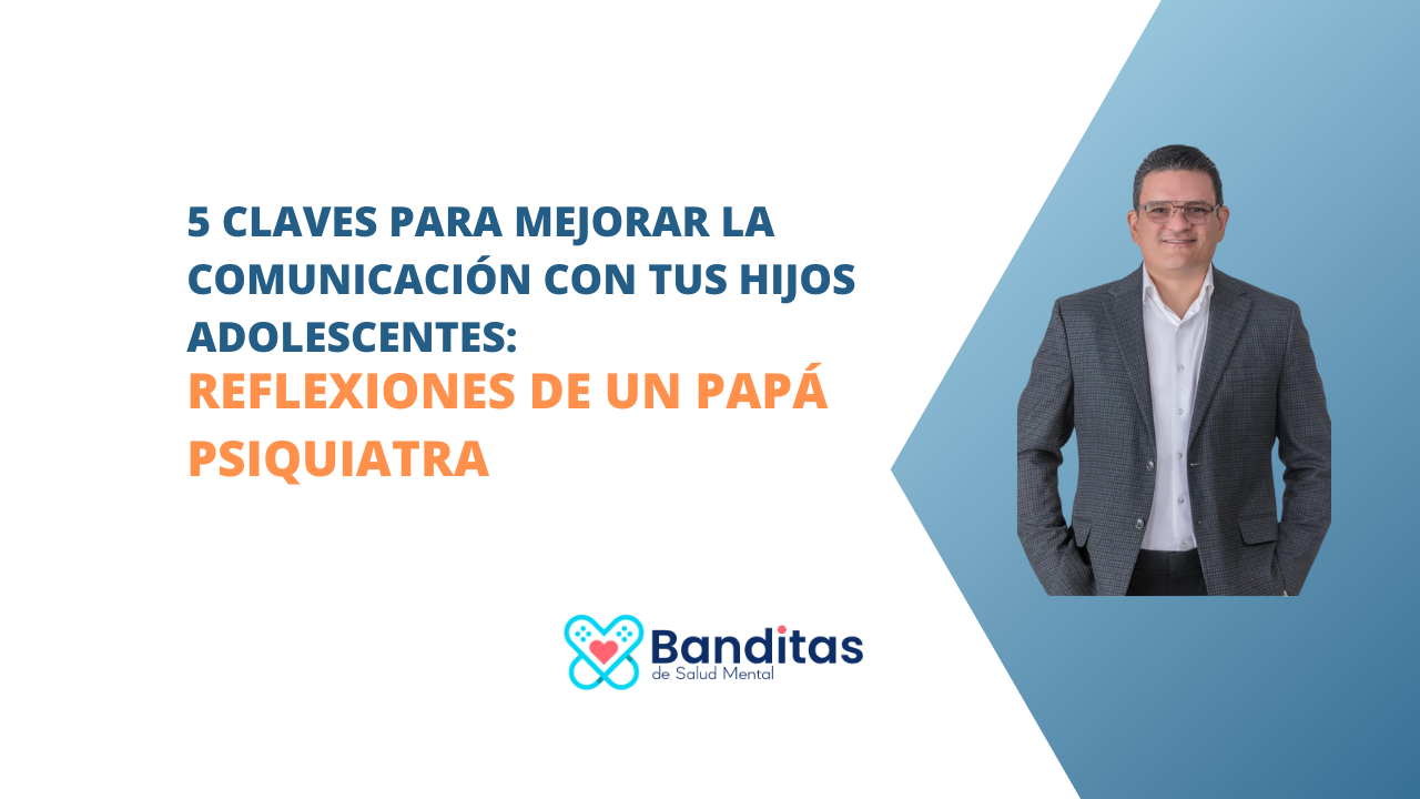 5 claves para Mejorar la Comunicación con tus Hijos Adolescentes: Reflexiones de un Papá Psiquiatra