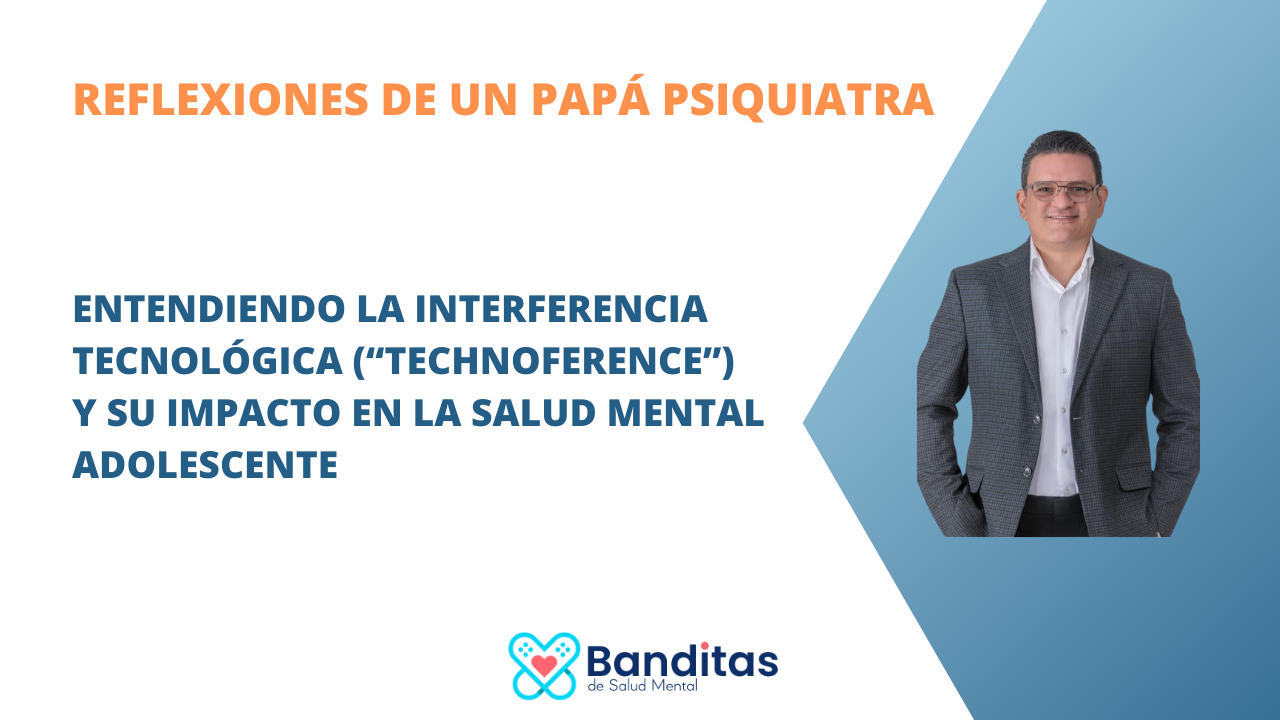 Entendiendo la interferencia tecnológica (“Technoference”) y su Impacto en la Salud Mental Adolescente